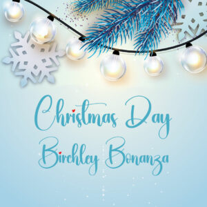 Christmas Day Birchley Bonanza